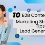 10 B2B Content Marketing Strategy Tips for Lead Generation