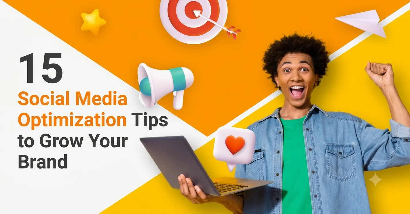 15 Social Media Optimization Tips to Grow Your Brand